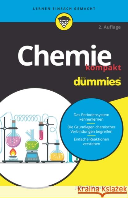 Chemie kompakt für Dummies : Das Periodensystem kennenlernen. Die Grundlagen chemischer Verbindungen begreifen. Einfache Reaktionen verstehen John T. Moore 9783527717453