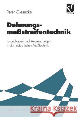 Dehnungsmeßstreifentechnik: Grundlagen Und Anwendungen in Der Industriellen Meßtechnik Giesecke, Peter 9783528033750