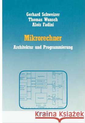 Mikrorechner: Architektur Und Programmierung Gerhard Schweizer Thomas Wunsch Alois Fadini 9783528043537 Vieweg+teubner Verlag