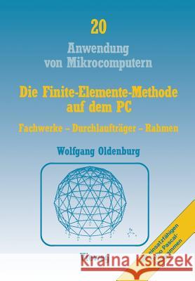 Die Finite-Elemente-Methode Auf Dem PC: Fachwerke -- Durchlaufträger -- Rahmen Oldenburg, Wolfgang 9783528045364