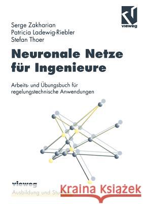 Neuronale Netze Für Ingenieure: Arbeits- Und Übungsbuch Für Regelungstechnische Anwendungen Zakharian, Serge 9783528055783 Vieweg+teubner Verlag