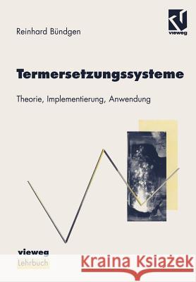 Termersetzungssysteme: Theorie, Implementierung, Anwendung Bündgen, Reinhard 9783528056520 Vieweg+teubner Verlag