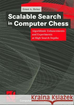 Scalable Search in Computer Chess: Algorithmic Enhancements and Experiments at High Search Depths Ernst A. Heinz Wolfgang Bibel Rudolf Kruse 9783528057329 Vieweg+teubner Verlag