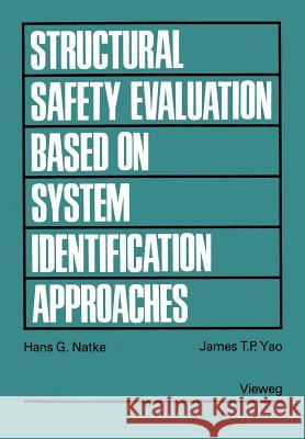 Structural Safety Evaluation Based on System Identification Approaches: Proceedings of the Workshop at Lambrecht/Pfalz Natke, Hans G. 9783528063139 Vieweg+teubner Verlag