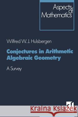 Conjectures in Arithmetic Algebraic Geometry: A Survey Hulsbergen, Wilfred W. J. 9783528064334 Vieweg+teubner Verlag