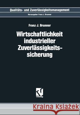 Wirtschaftlichkeit Industrieller Zuverlässigkeitssicherung Brunner, Franz J. 9783528064570 Vieweg+teubner Verlag