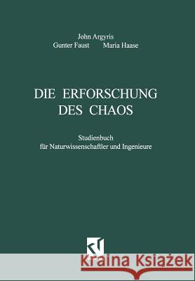 Die Erforschung Des Chaos: Studienbuch Für Naturwissenschaftler Und Ingenieure Argyris, John H. 9783528066857 Vieweg+teubner Verlag