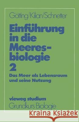 Einführung in Die Meeresbiologie 2: Das Meer ALS Lebensraum Und Seine Nutzung Götting, Klaus-Jürgen 9783528072452 Vieweg+teubner Verlag