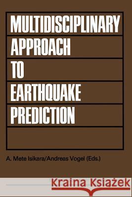 Multidisciplinary Approach to Earthquake Prediction: Proceedings of the International Symposium on Earthquake Prediction in the North Anatolian Fault A. Mete I Andreas Vogel 9783528084820 Vieweg+teubner Verlag