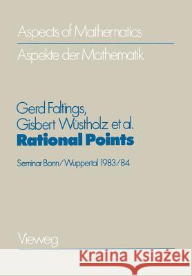 Rational Points: Seminar Bonn/Wuppertal 1983/84 a Publication of the Max-Planck-Institut Für Mathematik, Bonn Faltings, Gerd 9783528085933 Vieweg+teubner Verlag