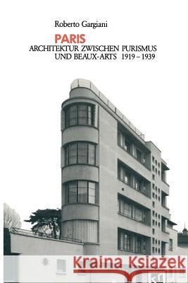Paris: Architektur Zwischen Purismus Und Beaux-Arts 1919-1939 Gargiani, Roberto 9783528087487 Vieweg+teubner Verlag