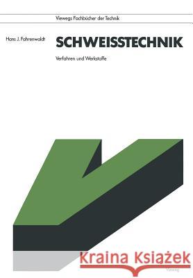 Schweißtechnik: Verfahren Und Werkstoffe Fahrenwaldt, Hans J. 9783528144784 Vieweg+teubner Verlag