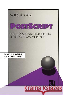 PostScript: Eine Umfassende Einführung in Die Programmierung Inkl. Filesystem Und Typesetter Söker, Wilfried 9783528147112 Vieweg+teubner Verlag