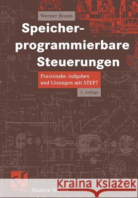 Speicherprogrammierbare Steuerungen: Praxisnahe Aufgaben Und Lösungen Mit Step 7 Braun, Werner 9783528238582 Vieweg+Teubner