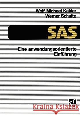 SAS -- Eine Anwendungs-Orientierte Einführung: Eine Anwendungsorientierte Einführung Kähler, Wolf-Michael 9783528245726 Vieweg+teubner Verlag