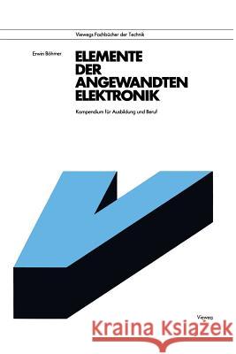 Elemente Der Angewandten Elektronik: Kompendium Für Ausbildung Und Beruf Böhmer, Erwin 9783528640903