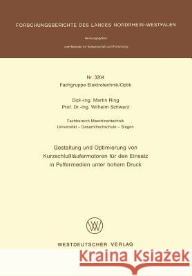 Gestaltung Und Optimierung Von Kurzschlußläufermotoren Für Den Einsatz in Puffermedien Unter Hohem Druck Ring, Martin 9783531032047