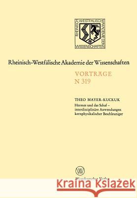 Hermes Und Das Schaf -- Interdisziplinäre Anwendungen Kernphysikalischer Beschleuniger: [279. Sitzung Am 7. Mai 1980 in Düsseldorf] Mayer-Kuckuk, Theo 9783531083193
