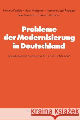 Probleme Der Modernisierung in Deutschland: Sozialhistorische Studien Zum 19. Und 20. Jahrhundert Kaelble, Hartmut 9783531114309 Vs Verlag Fur Sozialwissenschaften