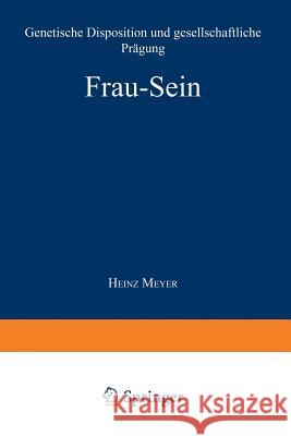 Frau -- Sein: Genetische Disposition Und Gesellschaftliche Prägung Meyer, Heinz 9783531115078