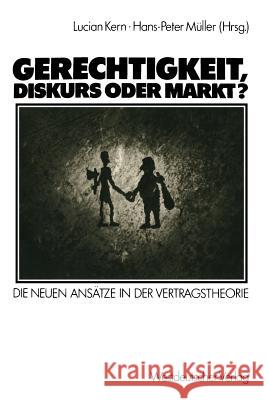 Gerechtigkeit, Diskurs Oder Markt?: Die Neuen Ansätze in Der Vertragstheorie Kern, Lucian 9783531117881 Vs Verlag Fur Sozialwissenschaften