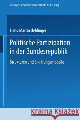 Politische Partizipation in Der Bundesrepublik: Strukturen Und Erklärungsmodelle Uehlinger, Hans-Martin 9783531118529 Vs Verlag Fur Sozialwissenschaften