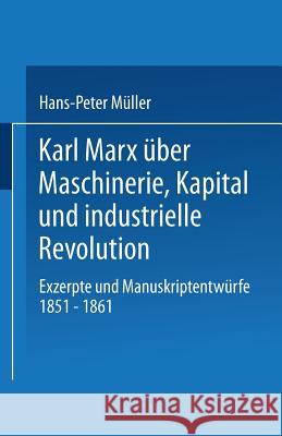 Karl Marx Über Maschinerie, Kapital Und Industrielle Revolution: Exzerpte Und Manuskriptentwürfe 1851-1861 Müller, Hans-Peter 9783531119151 Vs Verlag Fur Sozialwissenschaften