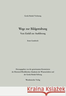 Wege Zur Bildgestaltung: Vom Einfall Zur Ausführung Gombrich, Ernst H. 9783531119625 Vs Verlag Fur Sozialwissenschaften