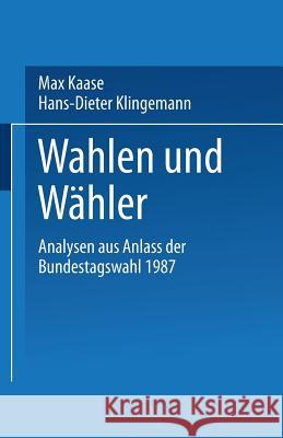 Wahlen Und Wähler: Analysen Aus Anlaß Der Bundestagswahl 1987 Kaase, Max 9783531122007