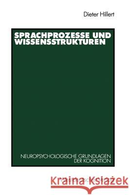 Sprachprozesse Und Wissensstrukturen: Neuropsychologische Grundlagen Der Kognition Hillert, Dieter 9783531122175