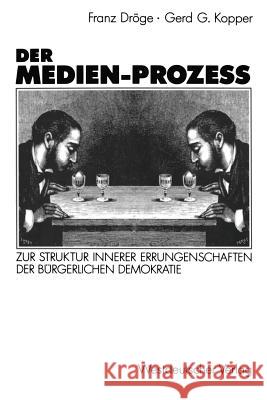 Der Medien-Prozeß: Zur Struktur Innerer Errungenschaften Der Bürgerlichen Gesellschaft Dröge, Franz 9783531122236 Vs Verlag Fur Sozialwissenschaften