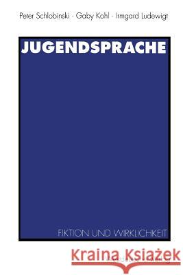Jugendsprache: Fiktion Und Wirklichkeit Schlobinski, Peter 9783531122687 Westdeutscher Verlag