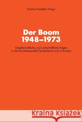 Der Boom 1948-1973: Gesellschaftliche Und Wirtschaftliche Folgen in Der Bundesrepublik Deutschland Und in Europa Kaelble, Hartmut 9783531122915 Vieweg+teubner Verlag