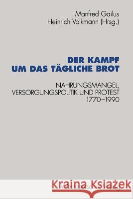 Der Kampf Um Das Tägliche Brot: Nahrungsmangel, Versorgungspolitik Und Protest 1770-1990 Gailus, Manfred 9783531125602 Vs Verlag Fur Sozialwissenschaften