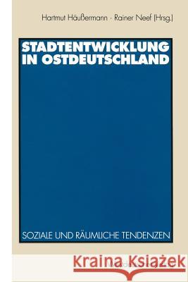 Stadtentwicklung in Ostdeutschland: Soziale Und Räumliche Tendenzen Häussermann, Hartmut 9783531128863 Vs Verlag F R Sozialwissenschaften