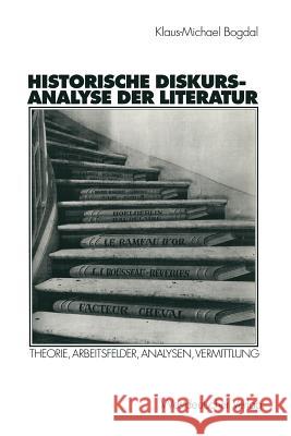 Historische Diskursanalyse Der Literatur: Theorie, Arbeitsfelder, Analysen, Vermittlung Bogdal, Klaus-Michael 9783531133164