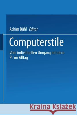 Computerstile: Vom Individuellen Umgang Mit Dem PC Im Alltag Bühl, Achim 9783531134109