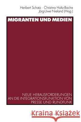 Migranten Und Medien: Neue Herausforderungen an Die Integrationsfunktion Von Presse Und Rundfunk Schatz, Heribert 9783531135069