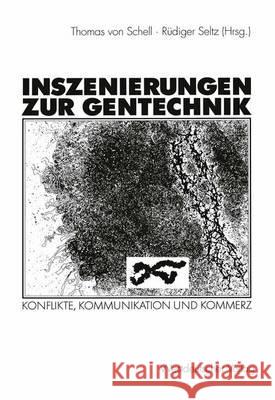 Inszenierungen Zur Gentechnik: Konflikte, Kommunikation Und Kommerz Schell, Thomas 9783531135366