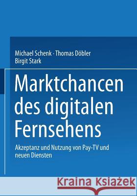 Marktchancen Des Digitalen Fernsehens: Akzeptanz Und Nutzung Von Pay-TV Und Neuen Diensten Schenk, Michael 9783531137896 Vs Verlag Fur Sozialwissenschaften