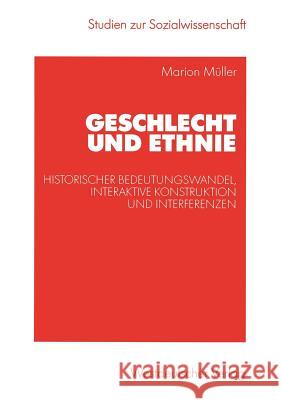 Geschlecht Und Ethnie: Historischer Bedeutungswandel, Interaktive Konstruktion Und Interferenzen Müller, Marion 9783531141091 Vs Verlag F R Sozialwissenschaften