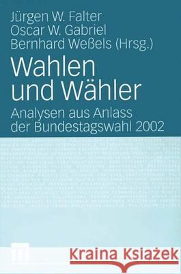 Wahlen Und Wähler: Analysen Aus Anlass Der Bundestagswahl 2002 Falter, Jürgen W. 9783531141374