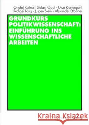 Grundkurs Politikwissenschaft: Einführung Ins Wissenschaftliche Arbeiten Kalina, Ondrej 9783531141626 VS Verlag