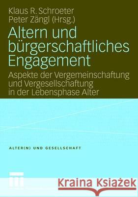 Altern Und Bürgerschaftliches Engagement: Aspekte Der Vergemeinschaftung Und Vergesellschaftung in Der Lebensphase Alter Schroeter, Klaus R. 9783531144221