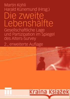 Die Zweite Lebenshälfte: Gesellschaftliche Lage Und Partizipation Im Spiegel Des Alters-Survey Kohli, Martin 9783531144962