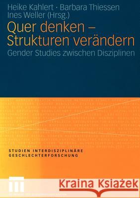 Quer Denken -- Strukturen Verändern: Gender Studies Zwischen Disziplinen Kahlert, Heike 9783531145228 Vs Verlag F R Sozialwissenschaften