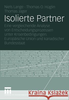 Isolierte Partner: Eine Vergleichende Analyse Von Entscheidungsprozessen Unter Krisenbedingungen. Europäische Union Und Kanadischer Bunde Lange, Niels 9783531145273 Vs Verlag F R Sozialwissenschaften