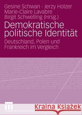 Demokratische Politische Identität: Deutschland, Polen Und Frankreich Im Vergleich Schwan, Gesine 9783531145556