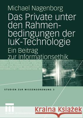 Das Private Unter Den Rahmenbedingungen Der Iuk-Technologie: Ein Beitrag Zur Informationsethik Nagenborg, Michael 9783531146164 Vs Verlag F R Sozialwissenschaften