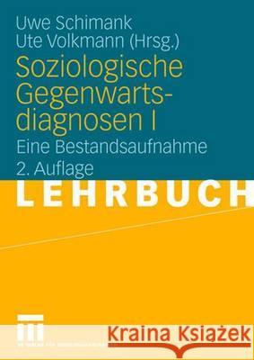 Soziologische Gegenwartsdiagnosen I: Eine Bestandsaufnahme Schimank, Uwe Volkmann, Ute  9783531147796